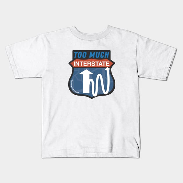 Too Much Interstate Road Sign Kids T-Shirt by sentinelsupplyco